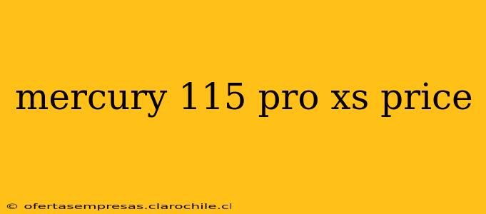 mercury 115 pro xs price
