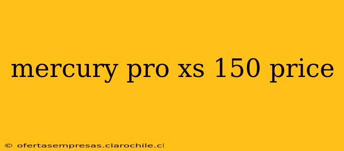 mercury pro xs 150 price