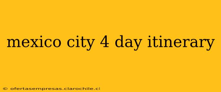 mexico city 4 day itinerary