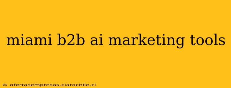 miami b2b ai marketing tools
