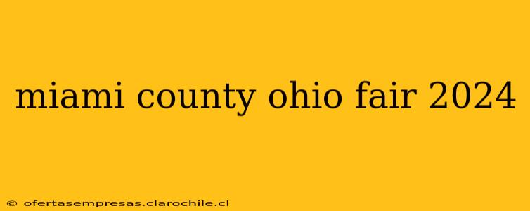 miami county ohio fair 2024