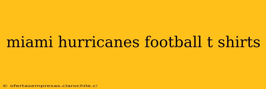 miami hurricanes football t shirts