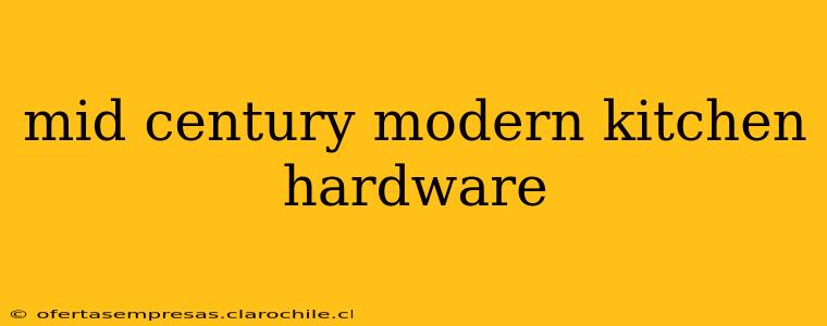 mid century modern kitchen hardware