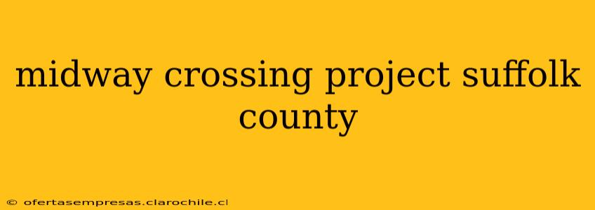 midway crossing project suffolk county