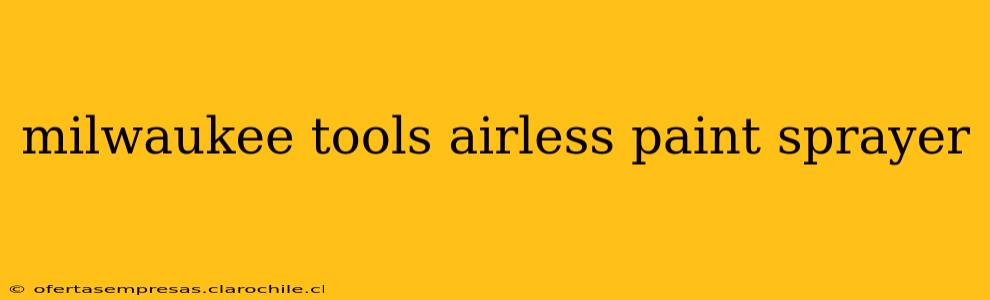 milwaukee tools airless paint sprayer