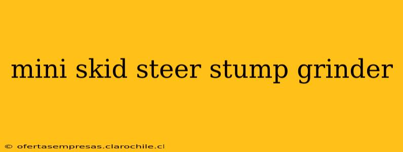 mini skid steer stump grinder