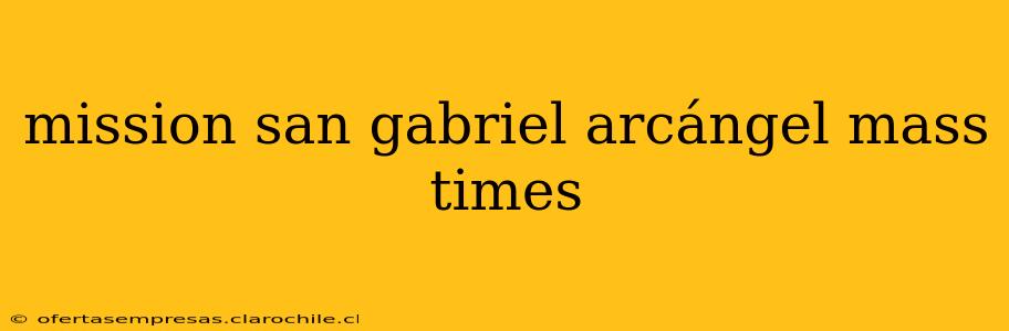 mission san gabriel arcángel mass times