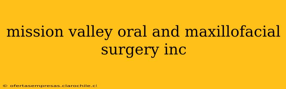 mission valley oral and maxillofacial surgery inc