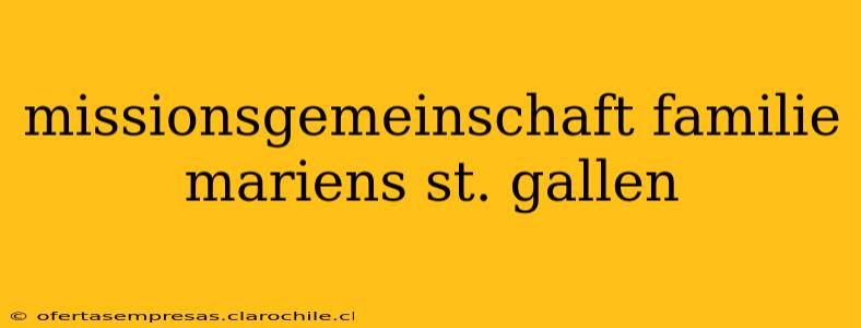missionsgemeinschaft familie mariens st. gallen