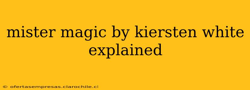 mister magic by kiersten white explained