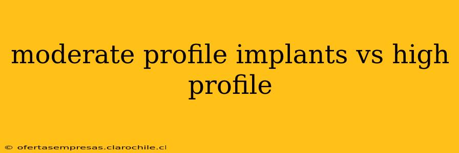 moderate profile implants vs high profile
