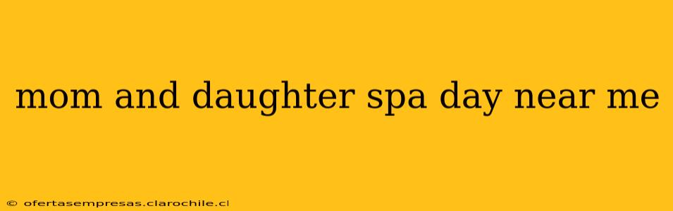 mom and daughter spa day near me