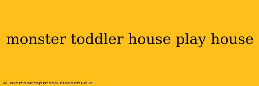 monster toddler house play house