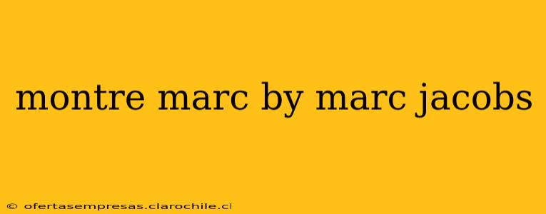 montre marc by marc jacobs