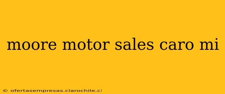 moore motor sales caro mi