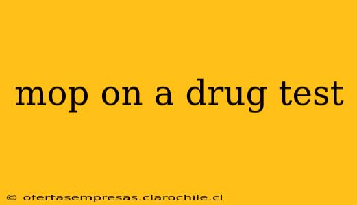 mop on a drug test