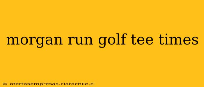 morgan run golf tee times