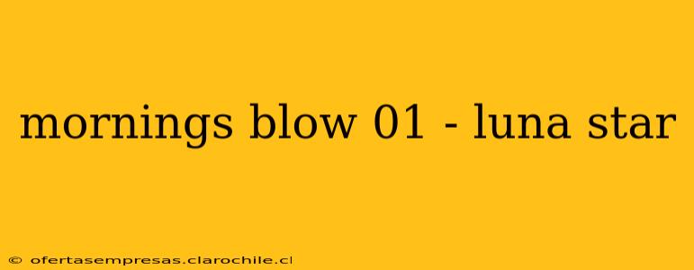 mornings blow 01 - luna star