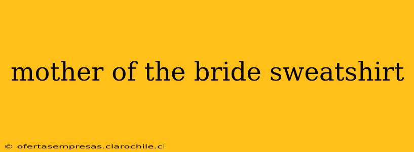 mother of the bride sweatshirt