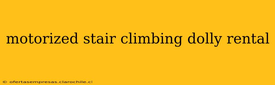 motorized stair climbing dolly rental