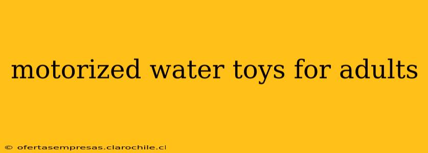motorized water toys for adults