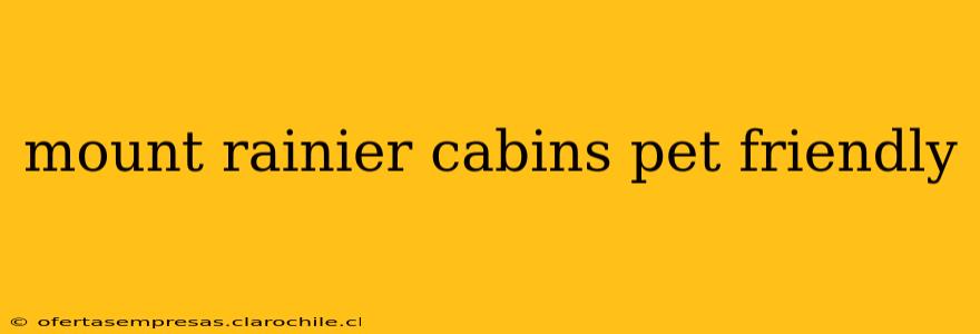 mount rainier cabins pet friendly