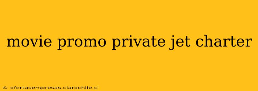 movie promo private jet charter