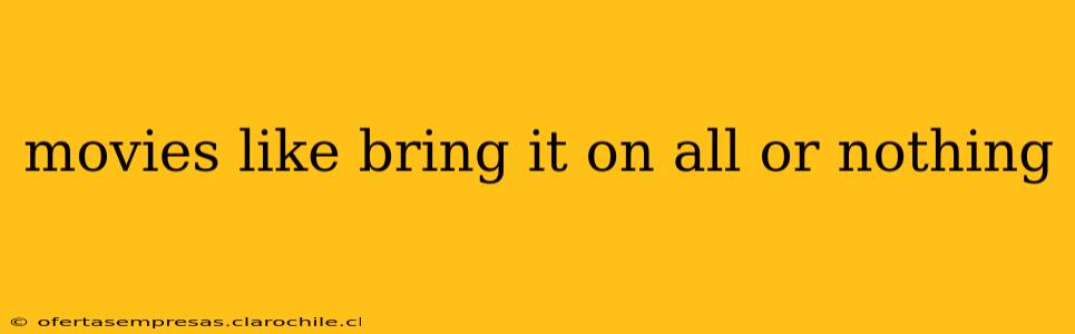 movies like bring it on all or nothing