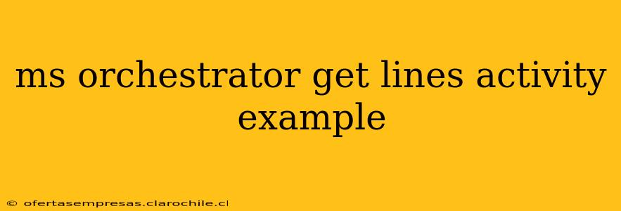 ms orchestrator get lines activity example