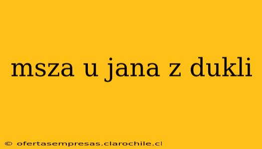 msza u jana z dukli