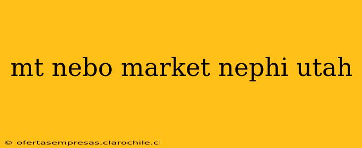 mt nebo market nephi utah