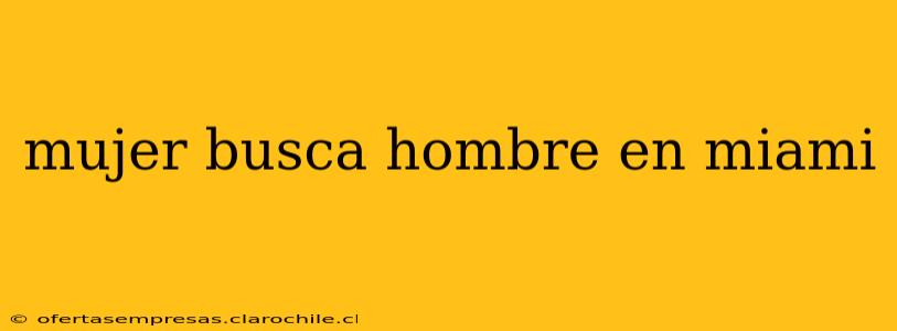 mujer busca hombre en miami