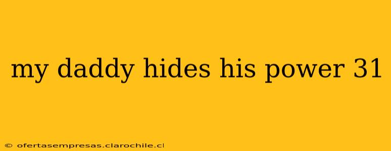 my daddy hides his power 31