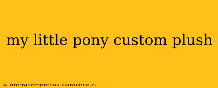 my little pony custom plush