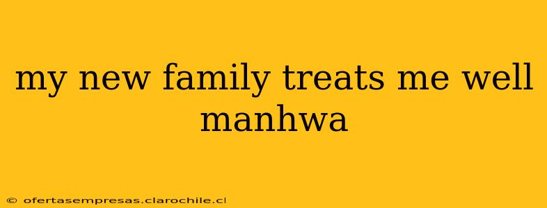 my new family treats me well manhwa