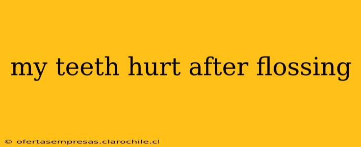 my teeth hurt after flossing