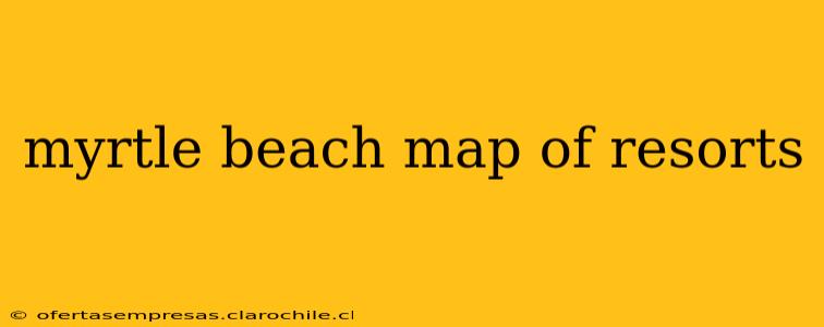 myrtle beach map of resorts