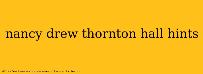 nancy drew thornton hall hints