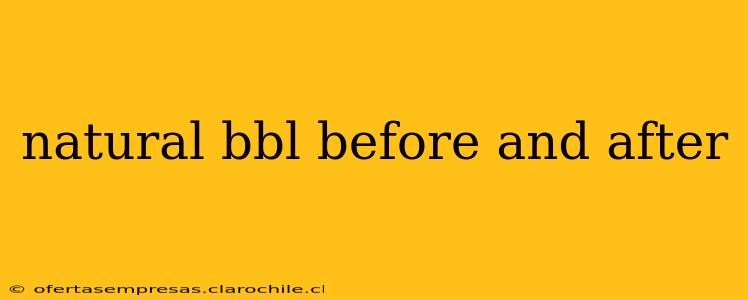 natural bbl before and after
