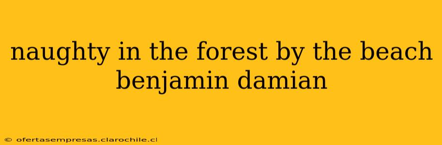 naughty in the forest by the beach benjamin damian