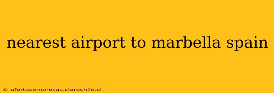 nearest airport to marbella spain