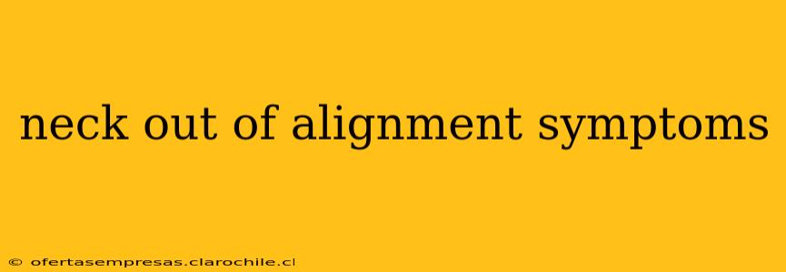 neck out of alignment symptoms