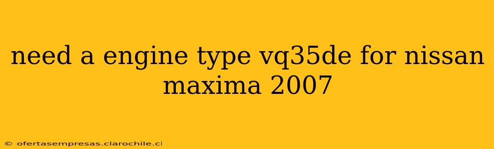 need a engine type vq35de for nissan maxima 2007