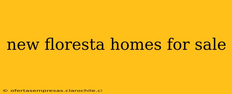 new floresta homes for sale