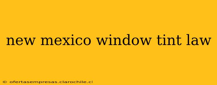 new mexico window tint law