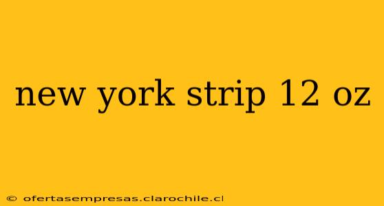 new york strip 12 oz