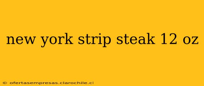 new york strip steak 12 oz