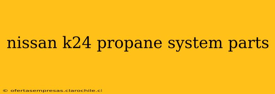 nissan k24 propane system parts