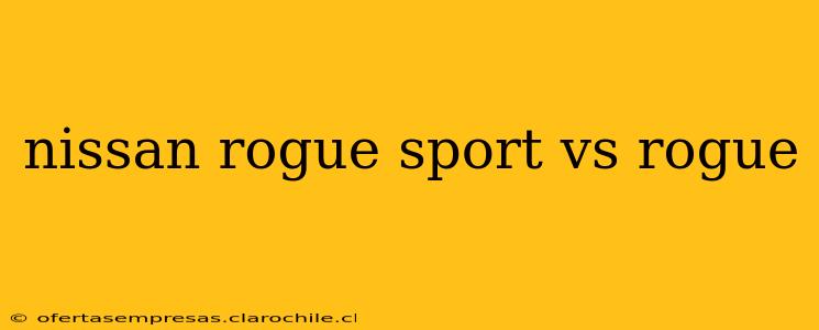 nissan rogue sport vs rogue