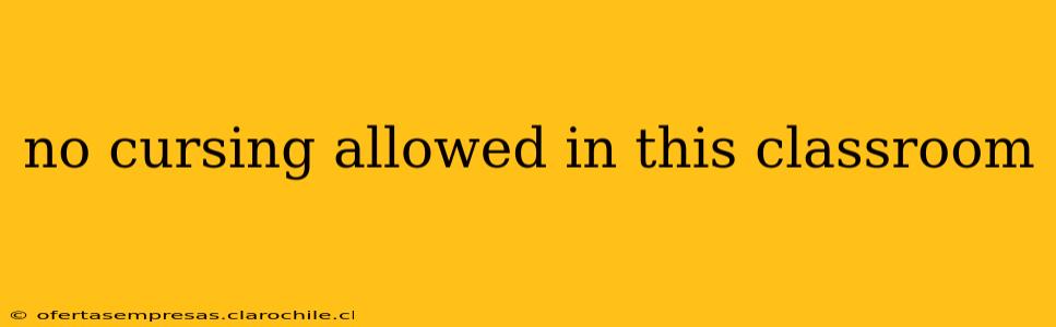 no cursing allowed in this classroom